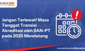 Jangan Terlewat! Masa Tenggat Transisi Akreditasi oleh BAN-PT pada 2025 Mendatang