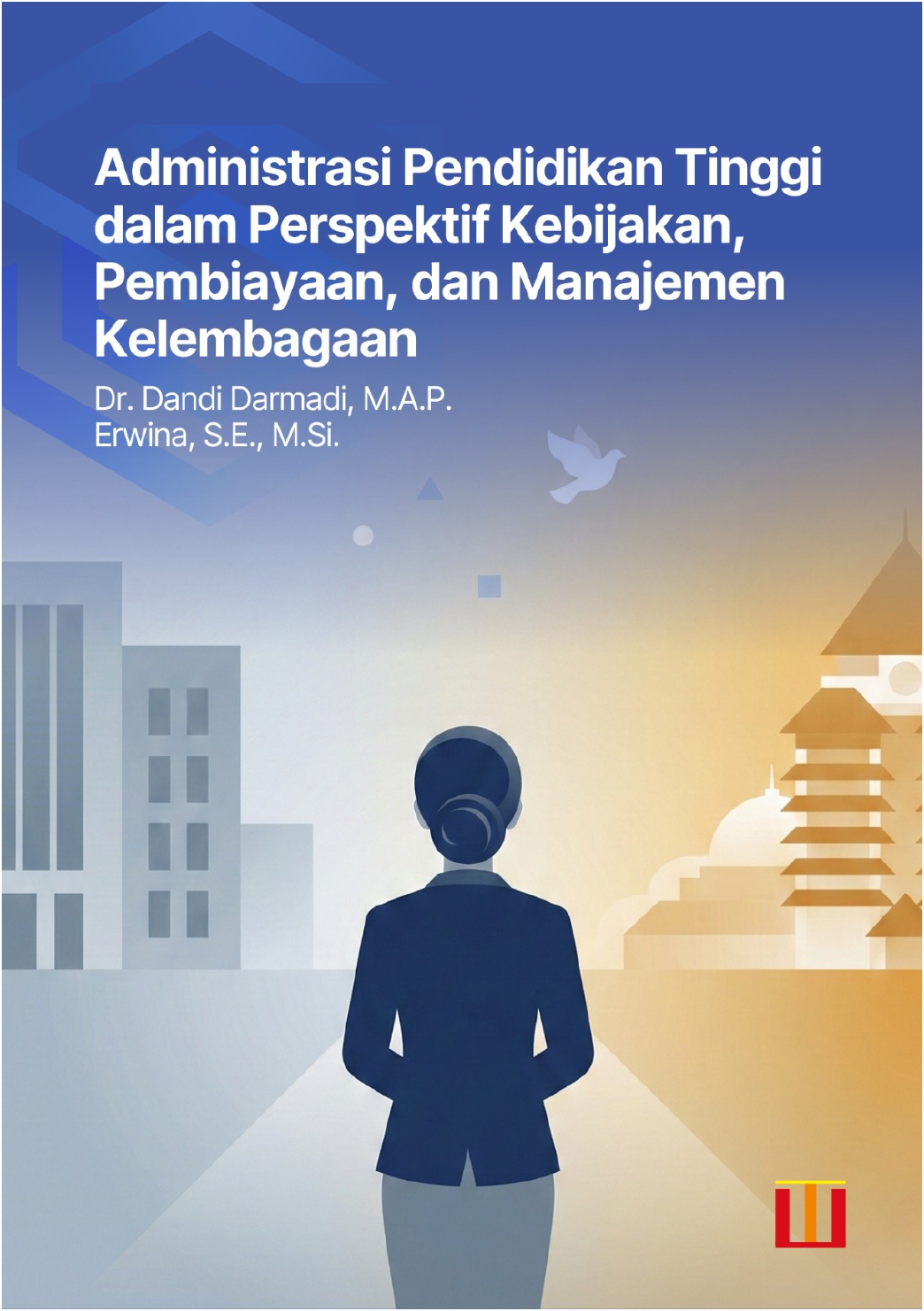 Administrasi Pendidikan Tinggi Dalam Perspektif Kebijakan, Pembiayaan Dan Manajemen Kelembagaan